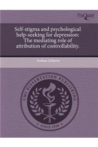 Self-Stigma and Psychological Help-Seeking for Depression: The Mediating Role of Attribution of Controllability