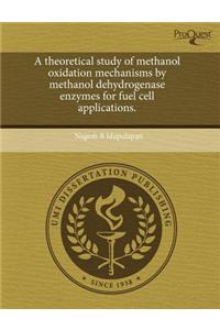 A Theoretical Study of Methanol Oxidation Mechanisms by Methanol Dehydrogenase Enzymes for Fuel Cell Applications