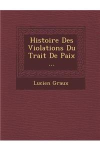 Histoire Des Violations Du Trait de Paix ...