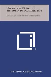 Navigation, V3, No. 1-2, September to December, 1951