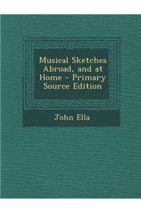 Musical Sketches Abroad, and at Home