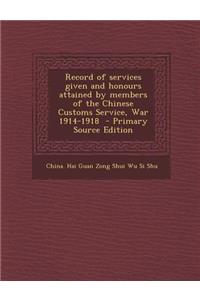 Record of Services Given and Honours Attained by Members of the Chinese Customs Service, War 1914-1918