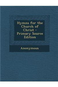 Hymns for the Church of Christ - Primary Source Edition