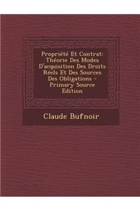 Propriete Et Contrat: Theorie Des Modes D'Acquisition Des Droits Reels Et Des Sources Des Obligations