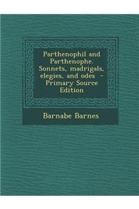 Parthenophil and Parthenophe. Sonnets, Madrigals, Elegies, and Odes