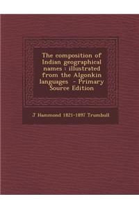 Composition of Indian Geographical Names: Illustrated from the Algonkin Languages