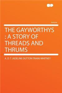 The Gayworthys: A Story of Threads and Thrums