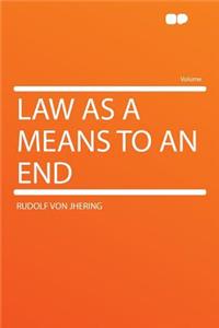 Law as a Means to an End
