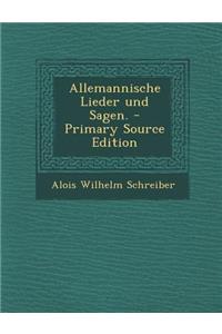 Allemannische Lieder Und Sagen. - Primary Source Edition