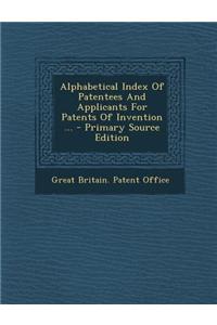 Alphabetical Index of Patentees and Applicants for Patents of Invention ...