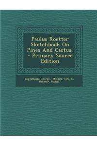 Paulus Roetter Sketchbook on Pines and Cactus,