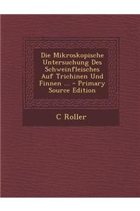 Die Mikroskopische Untersuchung Des Schweinfleisches Auf Trichinen Und Finnen ...