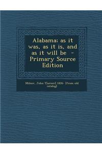 Alabama; As It Was, as It Is, and as It Will Be