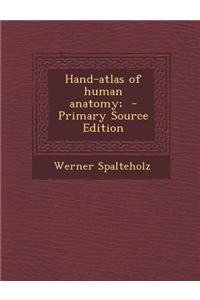Hand-Atlas of Human Anatomy; - Primary Source Edition