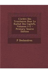 L'Ordre Des Trinitaires Pour Le Rachat Des Captifs, Volumes 1-2