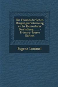 Die Fraunhofer'schen Beugungserscheinungen in Elementarer Darstellung ...... - Primary Source Edition