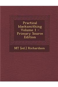 Practical Blacksmithing Volume 1 - Primary Source Edition