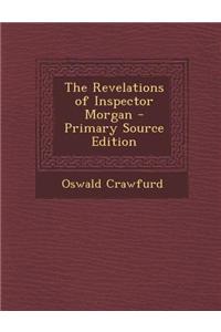 The Revelations of Inspector Morgan - Primary Source Edition