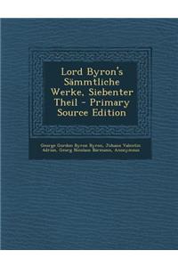 Lord Byron's Sammtliche Werke, Siebenter Theil - Primary Source Edition