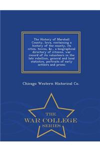 The History of Marshall County, Iowa, Containing a History of the County, Its Cities, Towns, &C., a Biographical Directory of Citizens, War Record of Its Volunteers in the Late Rebellion, General and Local Statistics, Portraits of Early Settlers an