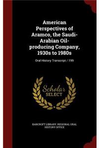 American Perspectives of Aramco, the Saudi-Arabian Oil-producing Company, 1930s to 1980s