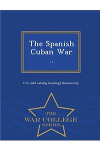 Spanish Cuban War .. - War College Series