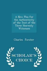 New Plea for the Authenticity of the Text of the Three Heavenly Witnesses - Scholar's Choice Edition