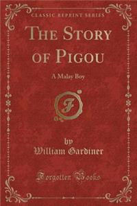 The Story of Pigou: A Malay Boy (Classic Reprint)