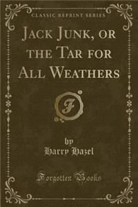 Jack Junk, or the Tar for All Weathers (Classic Reprint)