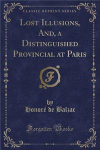 Lost Illusions, And, a Distinguished Provincial at Paris (Classic Reprint)