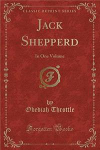 Jack Shepperd: In One Volume (Classic Reprint)