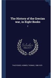 History of the Grecian war, in Eight Books