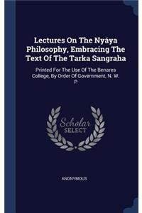 Lectures On The Nyáya Philosophy, Embracing The Text Of The Tarka Sangraha