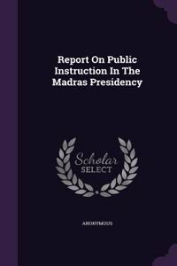 Report on Public Instruction in the Madras Presidency