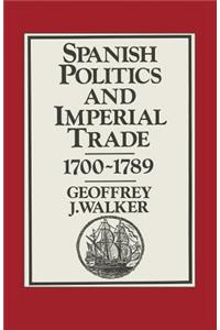 Spanish Politics and Imperial Trade, 1700-1789