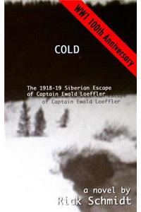 Cold, the 1918-19 Siberian Escape of Captain Ewald Loeffler