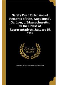 Safety First. Extension of Remarks of Hon. Augustus P. Gardner, of Massachusetts, in the House of Representatives, January 15, 1915