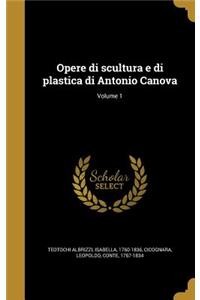 Opere Di Scultura E Di Plastica Di Antonio Canova; Volume 1