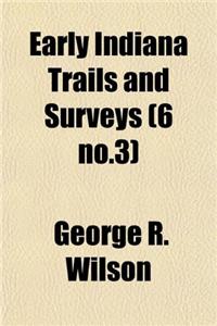 EARLY INDIANA TRAILS AND SURVEYS: 6 NO.3