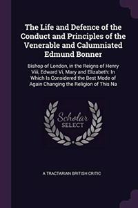 The Life and Defence of the Conduct and Principles of the Venerable and Calumniated Edmund Bonner