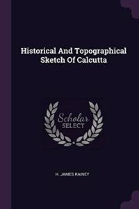 Historical And Topographical Sketch Of Calcutta