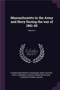 Massachusetts in the Army and Navy During the War of 1861-65; Volume 1