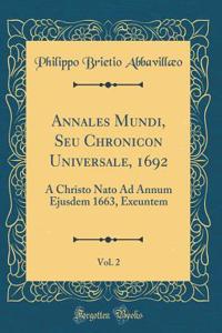 Annales Mundi, Seu Chronicon Universale, 1692, Vol. 2: A Christo NATO Ad Annum Ejusdem 1663, Exeuntem (Classic Reprint)