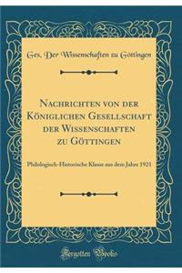 Nachrichten Von Der KÃ¶niglichen Gesellschaft Der Wissenschaften Zu GÃ¶ttingen: Philologisch-Historische Klasse Aus Dem Jahre 1921 (Classic Reprint)