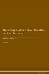 Reversing Colonic Diverticulitis: As God Intended the Raw Vegan Plant-Based Detoxification & Regeneration Workbook for Healing Patients. Volume 1