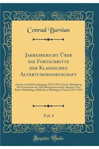 Jahresbericht Ã?ber Die Fortschritte Der Klassischen Altertumswissenschaft, Vol. 4: Zweiter Und Dritter Jahrgang, 1874-1875; Zweite Abtheilung: Die Fortschritte Der Alterthumswissenschaft, Register Ã?ber Beide Abtheilunge, Bibliotheca Philologica C