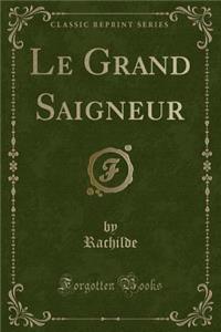 Le Grand Saigneur (Classic Reprint)