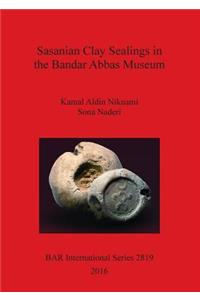 Sasanian Clay Sealings in the Bandar Abbas Museum