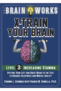 The Brain Works X-Train Your Brain, Level 3: Increasing Stamina