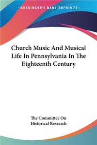 Church Music And Musical Life In Pennsylvania In The Eighteenth Century